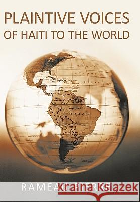Plaintive Voices Of Haiti To The World Rameau Pierre 9781449004804