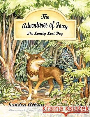 The Adventures of Foxy: The Lonely Lost Dog Athens, Sandra 9781449005061