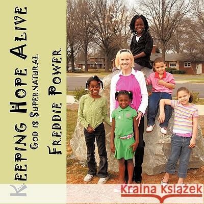 Keeping Hope Alive: God is Supernatural Power, Freddie 9781449005832