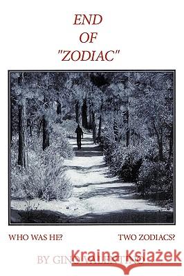 End of Zodiac: Who Was He? Two Zodiacs? Valentino, Gino 9781449005856