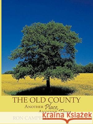 The Old County: Another Place, Another Time Campbell, Ron 9781449005948