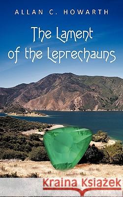 The Lament of the Leprechauns Allan C. Howarth 9781449006488