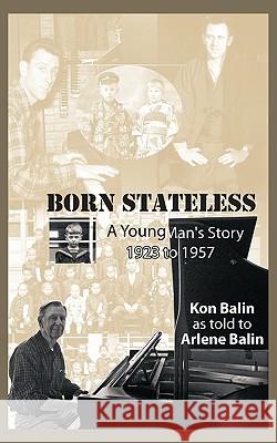 Born Stateless: A Young Man's Story 1923 to 1957 Balin, Arlene 9781449006587 Authorhouse