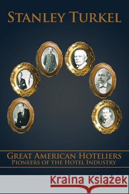 Great American Hoteliers: Pioneers of the Hotel Industry Turkel, Stanley 9781449007539 Authorhouse