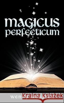 Magicus Perfecticum Wendy Webster 9781449007652