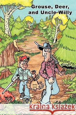Grouse, Deer, and Uncle Willy James Woodsing 9781449007683 Authorhouse