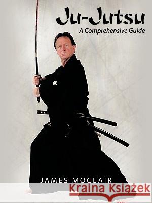 Ju-Jutsu: A Comprehensive Guide Moclair, James 9781449007768 Authorhouse