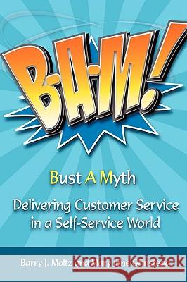 Bam!: Delivering Customer Service in a Self-Service World Moltz, Barry J. 9781449007942