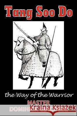 Tang Soo Do the Way of the Warrior Dominick Giacobbe 9781449008116 Authorhouse