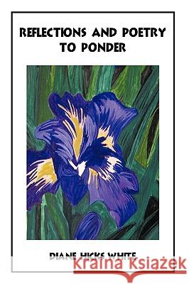 Reflections and Poetry to Ponder Diane Hick 9781449009557 Authorhouse