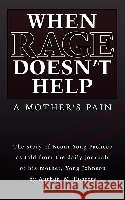 When Rage Doesn't Help: A Mother's Pain Roberts, M' 9781449009779 Authorhouse