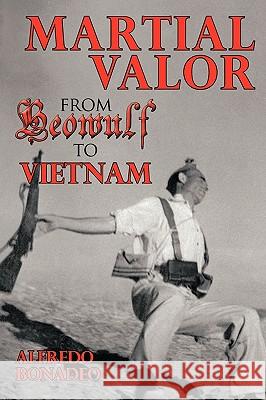 Martial Valor from Beowulf to Vietnam Alfredo Bonadeo 9781449009861 Authorhouse