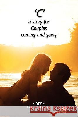 C: a story for Couples coming and going Schingoethe, Richard E. 9781449010454 Authorhouse