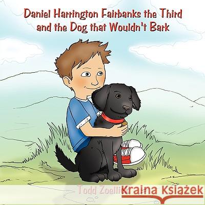 Daniel Harrington Fairbanks the Third and the Dog that Wouldn't Bark Zoellick, Todd 9781449010478