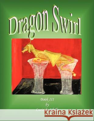 Dragon Swirl: Book III Sibille, Lucinda 9781449010720 Authorhouse