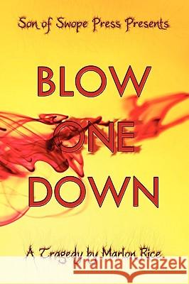 Blow One Down: A Tragedy Rice, Marlon 9781449010768 Authorhouse