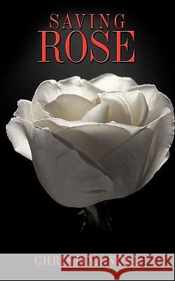 Saving Rose Christina Noll 9781449010928 Authorhouse