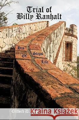 Trial of Billy Ranhalt: His Steps of Life Cope, Clifford D. 9781449011031 Authorhouse