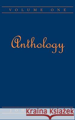 Anthology: Volume One Aster, John 9781449011598 Authorhouse