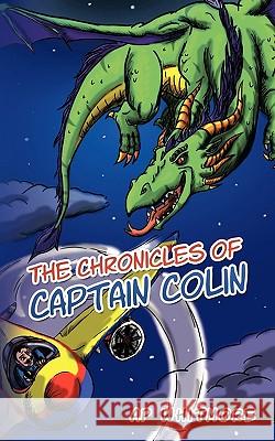 The Chronicles of Captain Colin Ap Whitmore 9781449012021