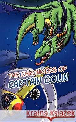 The Chronicles of Captain Colin Ap Whitmore 9781449012021 Authorhouse