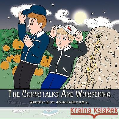 The Cornstalks Are Whispering Cheryl A. Vatcher-Martin M.A. 9781449012069