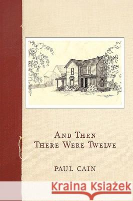 And Then There Were Twelve Paul Cain 9781449012229 Authorhouse