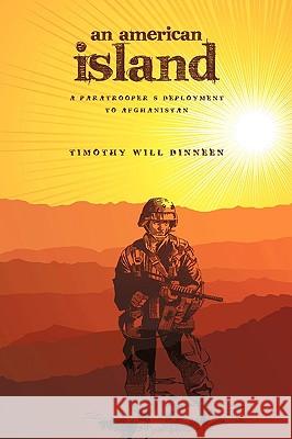 An American Island: A Paratrooper's Deployment to Afghanistan Dinneen, Timothy W. 9781449012267