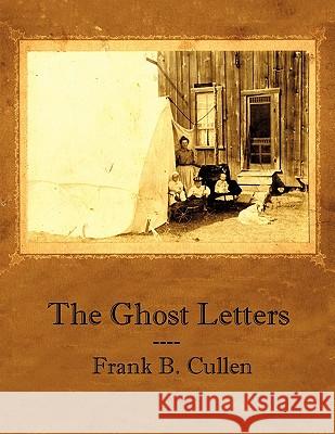 The Ghost Letters Frank B. Cullen 9781449012328