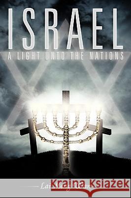 Israel: A Light Unto the Nations Lai Meng, Wan 9781449012533 Authorhouse