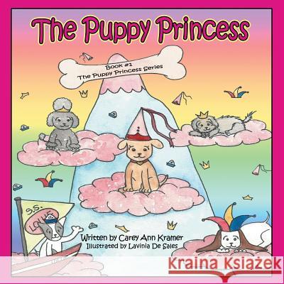 The Puppy Princess: Book #1 The Puppy Princess Series Kramer, Carey Ann 9781449012908