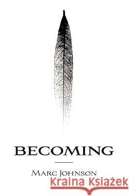 Becoming Marc Johnson 9781449012922 Authorhouse