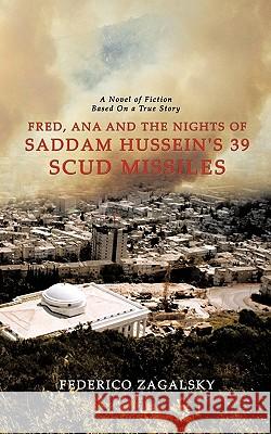 Fred, Ana and the Nights of Saddam Hussein's 39 Scud Missiles Federico Zagalsky 9781449013004 Authorhouse
