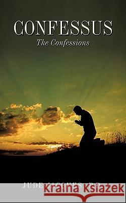 Confessus: The Confessions Jacques, P. D. Jude 9781449013028