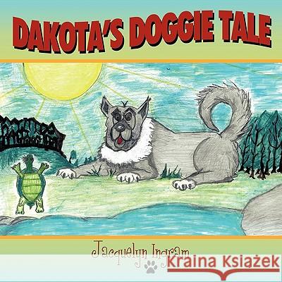 Dakota's Doggie Tale Jacquelyn Ingram 9781449013271 Authorhouse