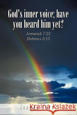 God's inner voice; have you heard him yet?: Jeremiah 7:23 Hebrews 3:15 Curry, Joanne 9781449013424