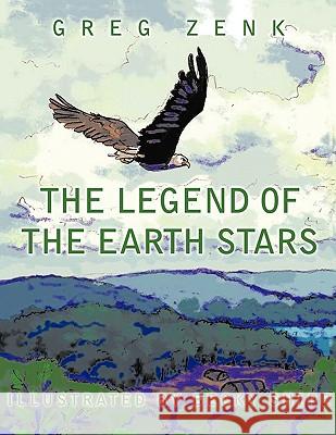The Legend of the Earth Stars Zenk, Greg 9781449013967 Authorhouse