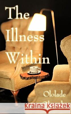 The Illness Within Ololade Oloyede 9781449013974 Authorhouse