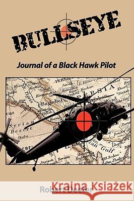 Bullseye: Journal of a Black Hawk Pilot Deeter, Robert 9781449014629