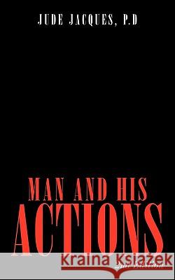 Man and His Actions: 2nd Edition Jacques, P. D. Jude 9781449015060