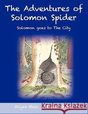 The Adventures of Solomon Spider: Solomon Goes to the City Khan, Aliyah 9781449015466 Authorhouse