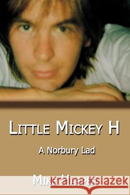 Little Mickey H: A Norbury Lad Harper, Mike 9781449015565 Authorhouse