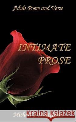 Intimate Prose Michael J. Stattelman 9781449016739 Authorhouse