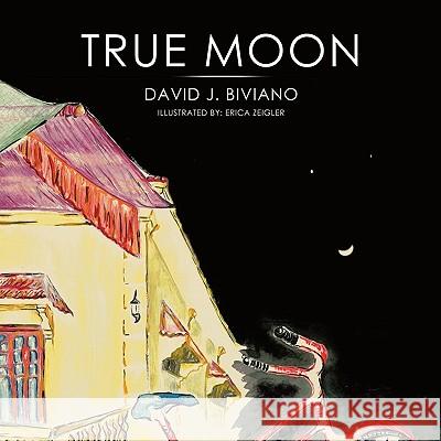 True Moon David J. Biviano 9781449016937 Authorhouse