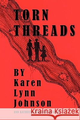 Torn Threads Karen Lynn Johnson Kathryne Williso 9781449017064 Authorhouse