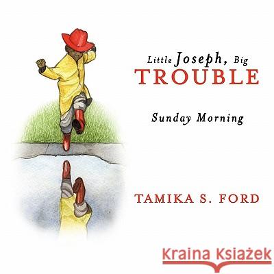 Little Joseph, Big Trouble: Sunday Morning Ford, Tamika S. 9781449017385