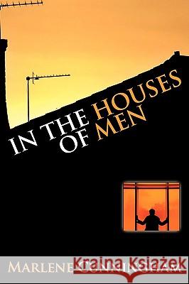 In the Houses of Men Marlene Cunningham 9781449017590 Authorhouse
