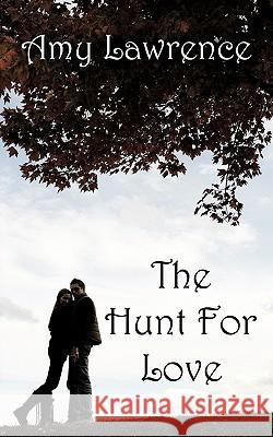 The Hunt for Love Lawrence, Amy 9781449017705 Authorhouse