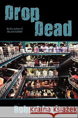 Drop Dead Robert Imrie 9781449017842 Authorhouse