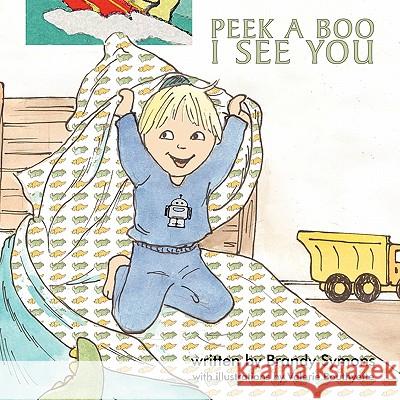 Peek A Boo, I See You Brandy Symons 9781449018412